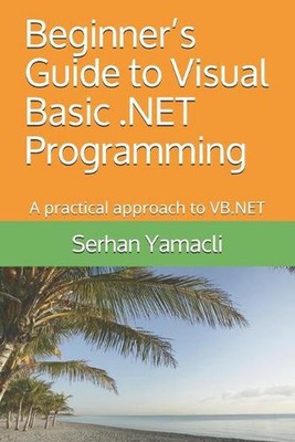 Beginner's Guide to Visual Basic .NET Programming: A Practical Approach to VB.NE