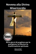 Novena alla Divina Misericordia: Nove giorni di preghiera per la guarigione, la