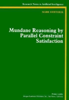 Mundane Reasoning by Parallel Constraint Satisfaction (Research Notes in Artific