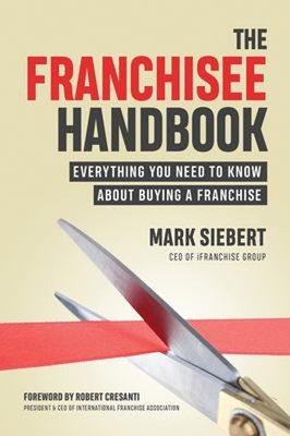The Franchisee Handbook : Everything You Need to Know about Buyin