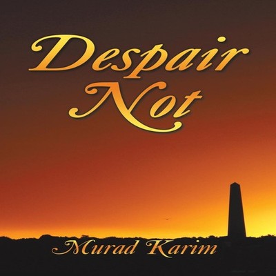 Despair Not Murad Karim Paperback Author Solutions Inc