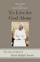 To Live For God Alone | The Life And Spirit Of Saint Rafael Arnaiz | Taschenbuch