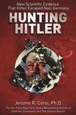 Hunting Hitler: New Scientific Evidence That Hitler Escaped Nazi Germany by Jero