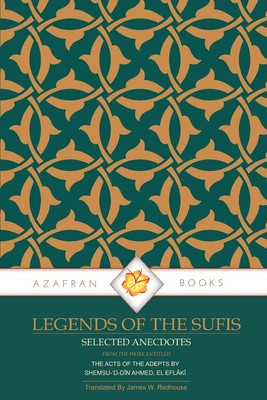 James Redhouse Shemsu-'d-Din Ahmed El Eflaki Legends of the Sufis (Paperback)