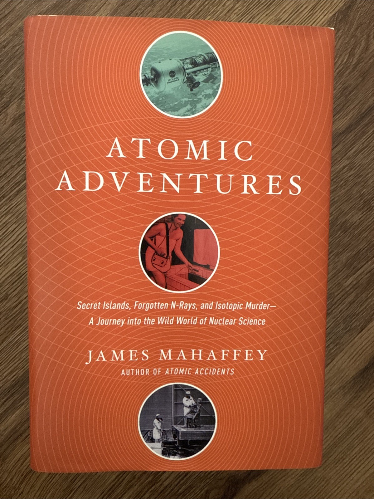 Atomic Adventures : Secret Islands, Forgotten N-Rays, and Isotopic Murder; a...