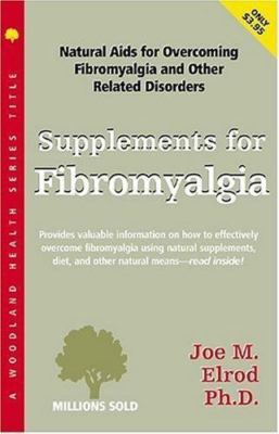 Supplements for Fibromyalgia: Natural AIDS for Overcoming Fibromyalgia and...