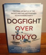 DOGFIGHT OVER TOKYO-Final Air Batle of Pacific-WWII-Wukovits-SUPERB 1st HC w/DJ!
