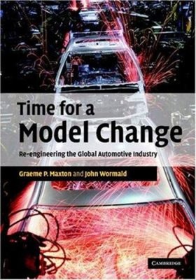 Time for a Model Change : Re-Engineering the Global Automotive In