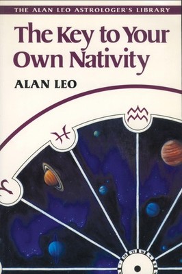 The Key to Your Own Nativity (Alan Leo Astrologer's Library) - paperback Leo...