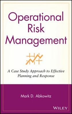 Operational Risk Management : A Case Study Approach to Effective