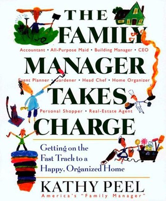 The Family Manager Takes Charge: Getting on the Fast Track to a Happy, Organ...