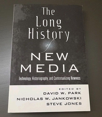 THE LONG HISTORY OF NEW MEDIA: TECHNOLOGY, HISTORIOGRAPHY, By David W. Park 