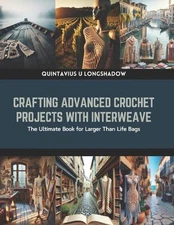 Crafting Advanced Crochet Projects with Interweave: The Ultimate Book for Larger