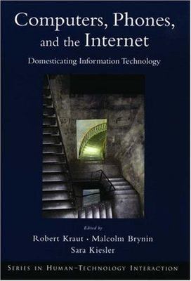 Computers, Phones, and the Internet: Domesticating Information Technology (Human