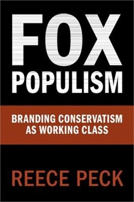 Fox Populism: Branding Conservatism as Working Class (Paperback or Softback)