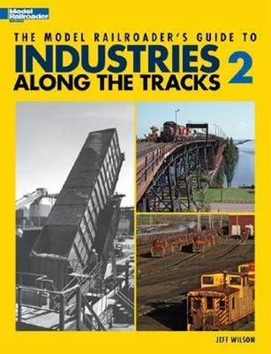 The Model Railroader's Guide to Industries along the Tracks 2 Jef