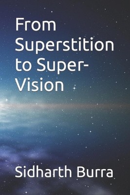 From Superstition to Super-Vision by Sidharth G. Burra Paperback Book