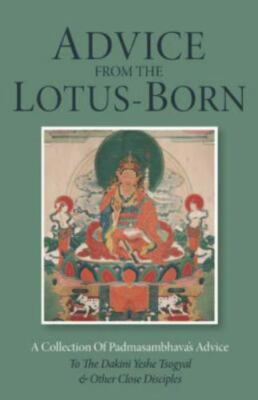 Advice from the Lotus-Born : A Collection of Padmasambhava's Advice to the...