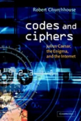 Codes and Ciphers : Julius Caesar, the Enigma, and the Internet P
