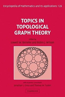TOPICS IN TOPOLOGICAL GRAPH THEORY (ENCYCLOPEDIA OF By Lowell W. Beineke & Robin