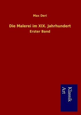 Die Malerei im XIX. Jahrhundert Max Deri