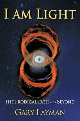 I Am Light: The Prodigal Path and Beyond by Gary Layman: New