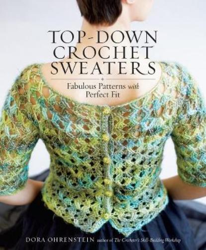 Dora Ohrenstein Top-Down Crochet Sweaters (Tascabile)