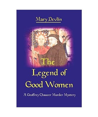 The Legend of Good Women: A Geoffrey Chaucer Murder Mystery: A Geoffrey Chaucer 
