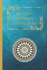 Relax with MANDALA Coloring Circles: Stress Relieving Designs for Adults Relaxat