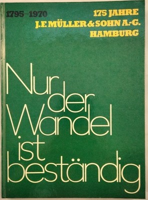 Nur der Wandel ist beständig. 175 Jahre J. F. Müller & Sohn A.-G. 1795-1970. Mül