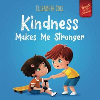 Kindness Makes Me Stronger: Children s Book about Magic of Kindness, Empat...