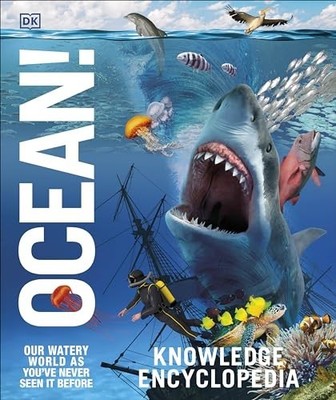 Knowledge Encyclopedia Ocean!: Our Watery World ..., DK