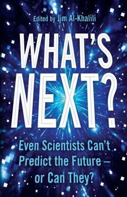 What's Next?: Even Scientists Can t Predict the Future   or Can They?