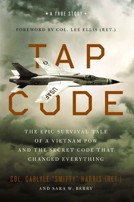 Tap Code: The Epic Survival Tale of a Vietnam POW and the Secret Code That Chan,