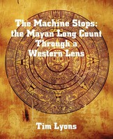 The Machine Stops The Mayan Long Count Through A Western Lens Tim Lyons Buch