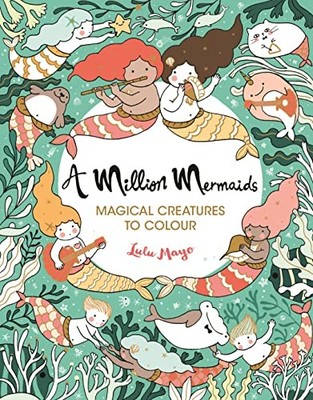 A Million Mermaids: Magical Creatures to Colour (A Million Creat