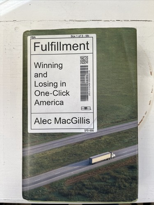#ad Fulfillment : Winning and Losing in One Click America by Alec MacGillis... $5.00