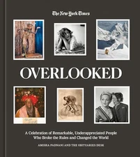 Overlooked: A Celebration of Remarkable, Underappreciated People Who Brok - GOOD