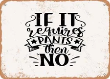 METAL SIGN - If It Requires Pants then No - Vintage Look Sign