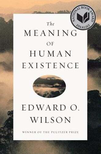 The Meaning of Human Existence by Edward O Wilson: Used