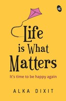 Life Is What Matters Alka Dixit Taschenbuch Kartoniert / Broschiert Englisch