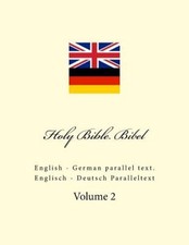 Holy Bible. Bibel: English - German Parallel Text. Englisch - Deutsch