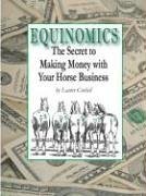 EQUINOMICS: THE SECRETS TO MAKING MONEY WITH YOUR HORSE By Lanier Cordell *VG+*