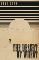 Zane Grey | The Desert Of Wheat | Taschenbuch | Englisch (2016)