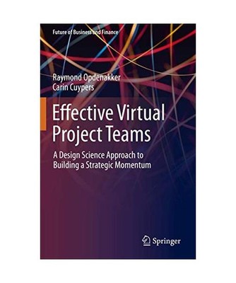 Effective Virtual Project Teams: A Design Science Approach to Building a Strateg