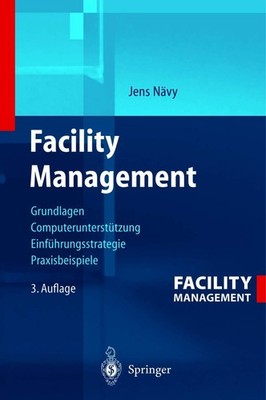 Facility Management: Grundlagen, Computerunterstützung, Systemeinführung, Anwend