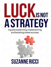 Luck is Not a Strategy: A how-to guide for planning, implementing & ensur...