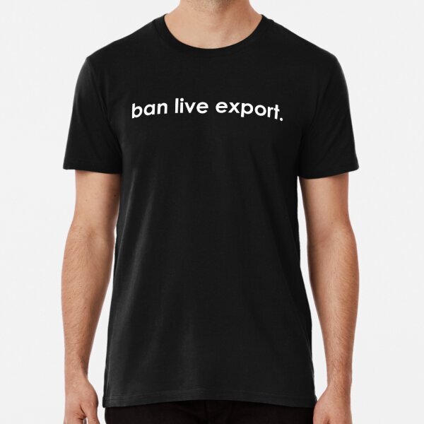 Ban live export Premium Political Activism Made in USA T-Shirt S-5XL