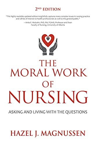 The Moral Work of Nursing: Asking and living with the questions