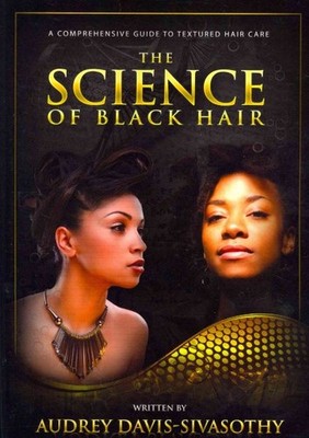 Science of Black Hair : A Comprehensive Guide to Textured Hair Care, Paperbac...